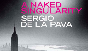 The Omnivore A Naked Singularity By Sergio De La Pava